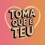 Toma que é Teu