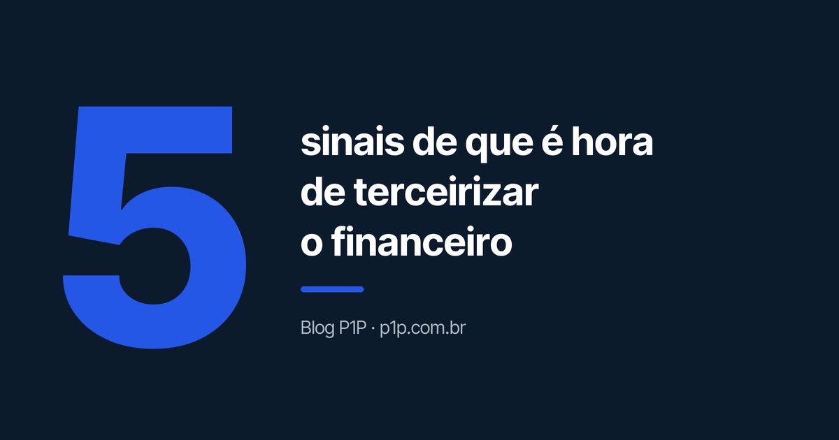 5 sinais de que é hora de terceirizar o financeiro