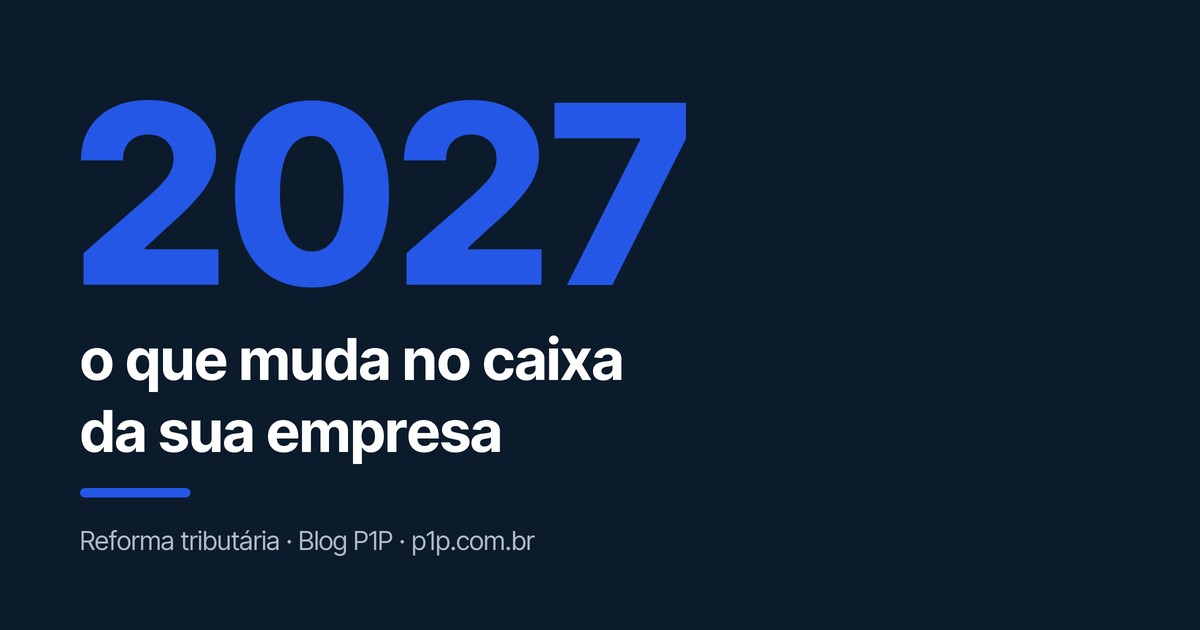 2027: o que muda no caixa da sua empresa com a reforma tributária